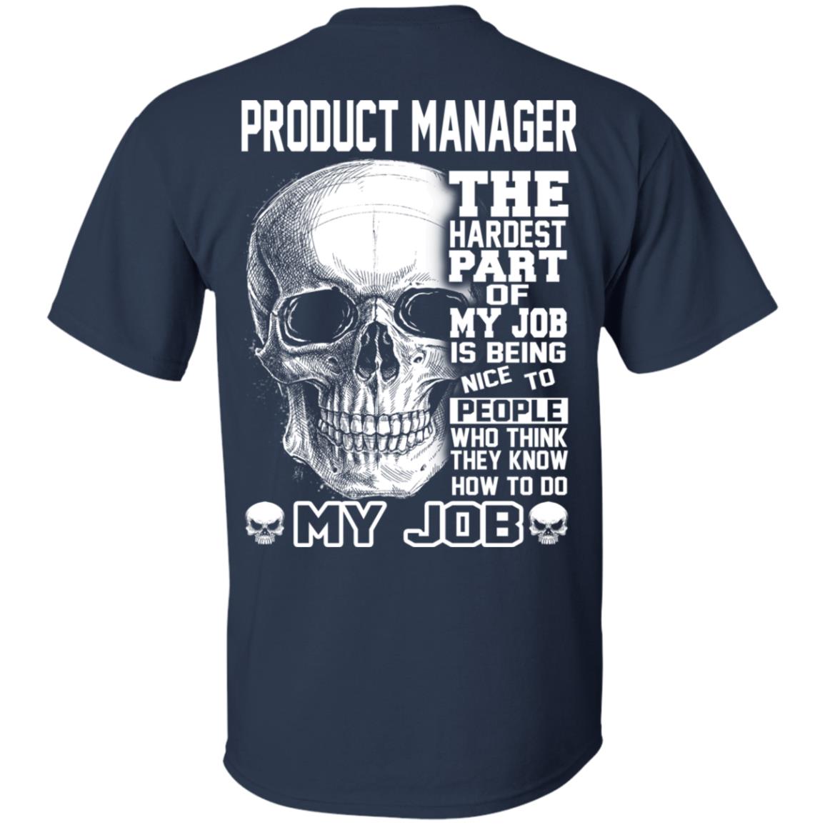 Product Manager The Hardest Part Of My Job Is Being Nice To People T-Shirts, Hoodie, Tank