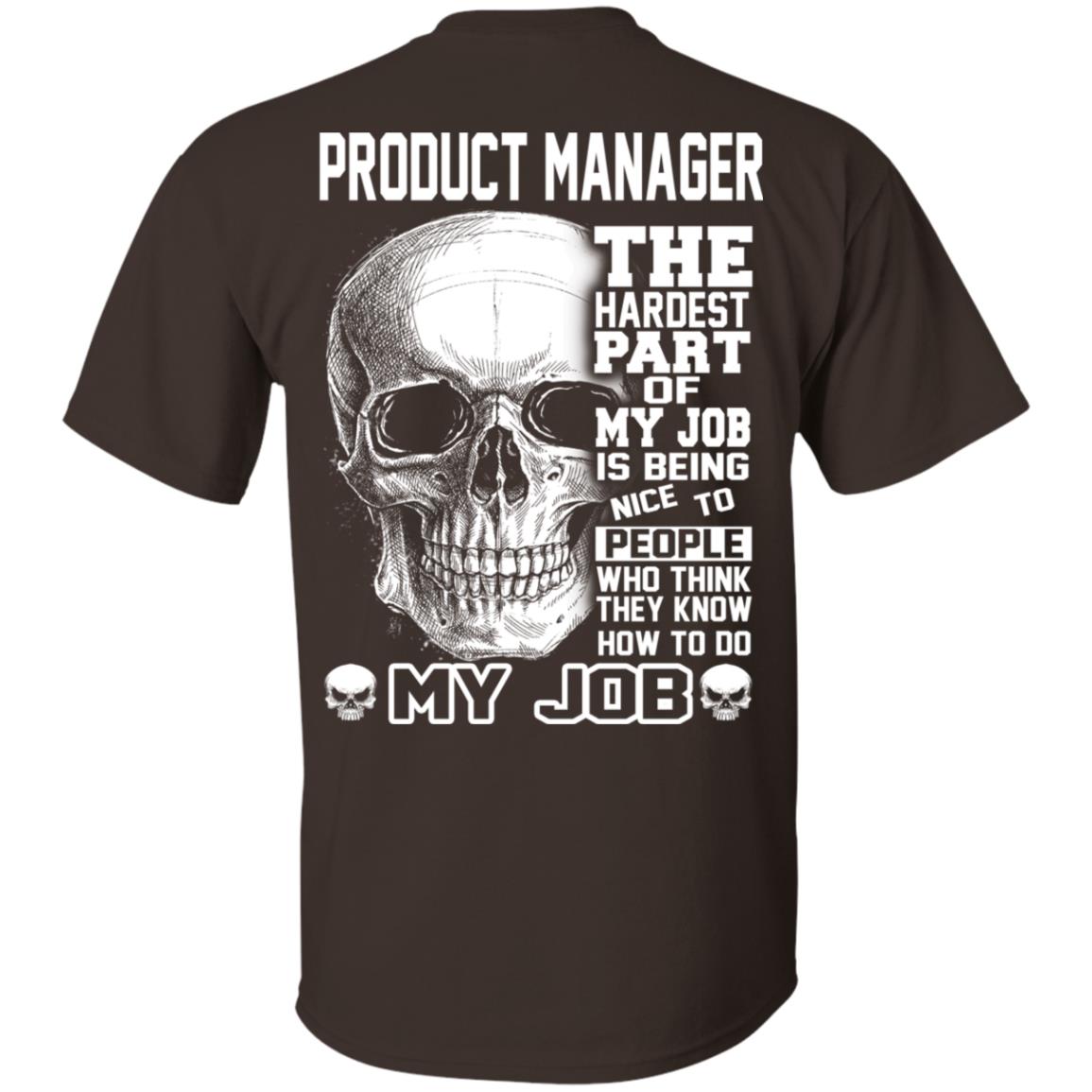 Product Manager The Hardest Part Of My Job Is Being Nice To People T-Shirts, Hoodie, Tank