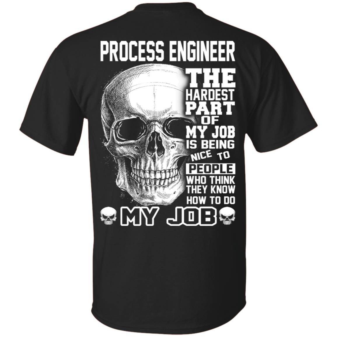 Process Engineer The Hardest Part Of My Job Is Being Nice To People T-Shirts, Hoodie, Tank