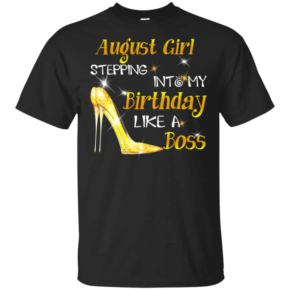 August Girl Stepping Into My Birthday Like A Boss Shirt, Hoodie, Tank