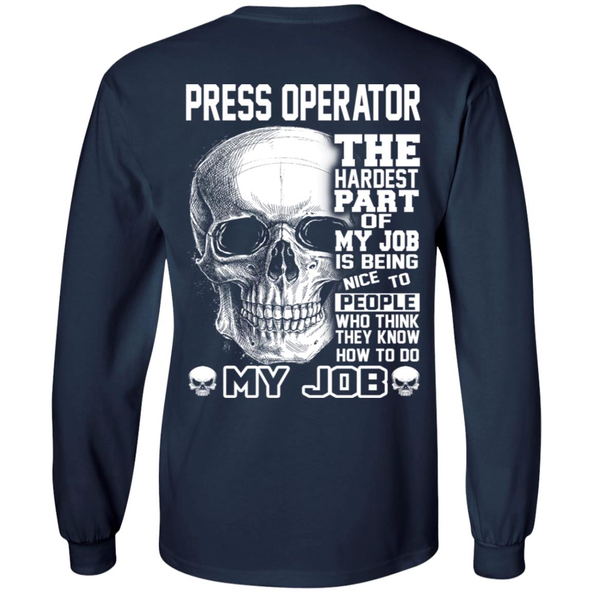 Press Operator The Hardest Part Of My Job Is Being Nice To People T-Shirts, Hoodie, Tank