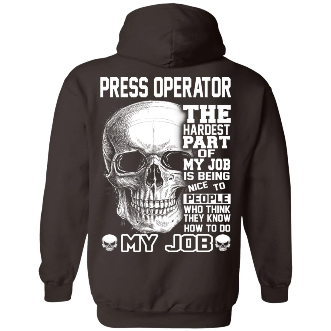 Press Operator The Hardest Part Of My Job Is Being Nice To People T-Shirts, Hoodie, Tank