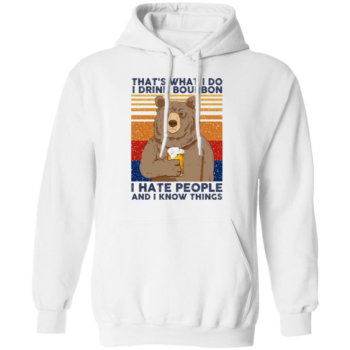 That’s What I Do I Drink Bourbon I Hate People And I Know Things Shirt, Hoodie, Tank