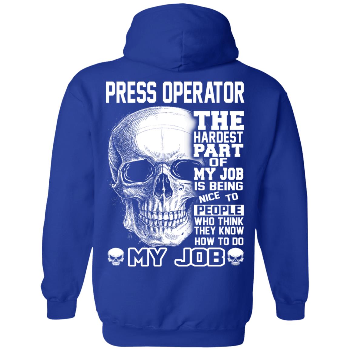 Press Operator The Hardest Part Of My Job Is Being Nice To People T-Shirts, Hoodie, Tank