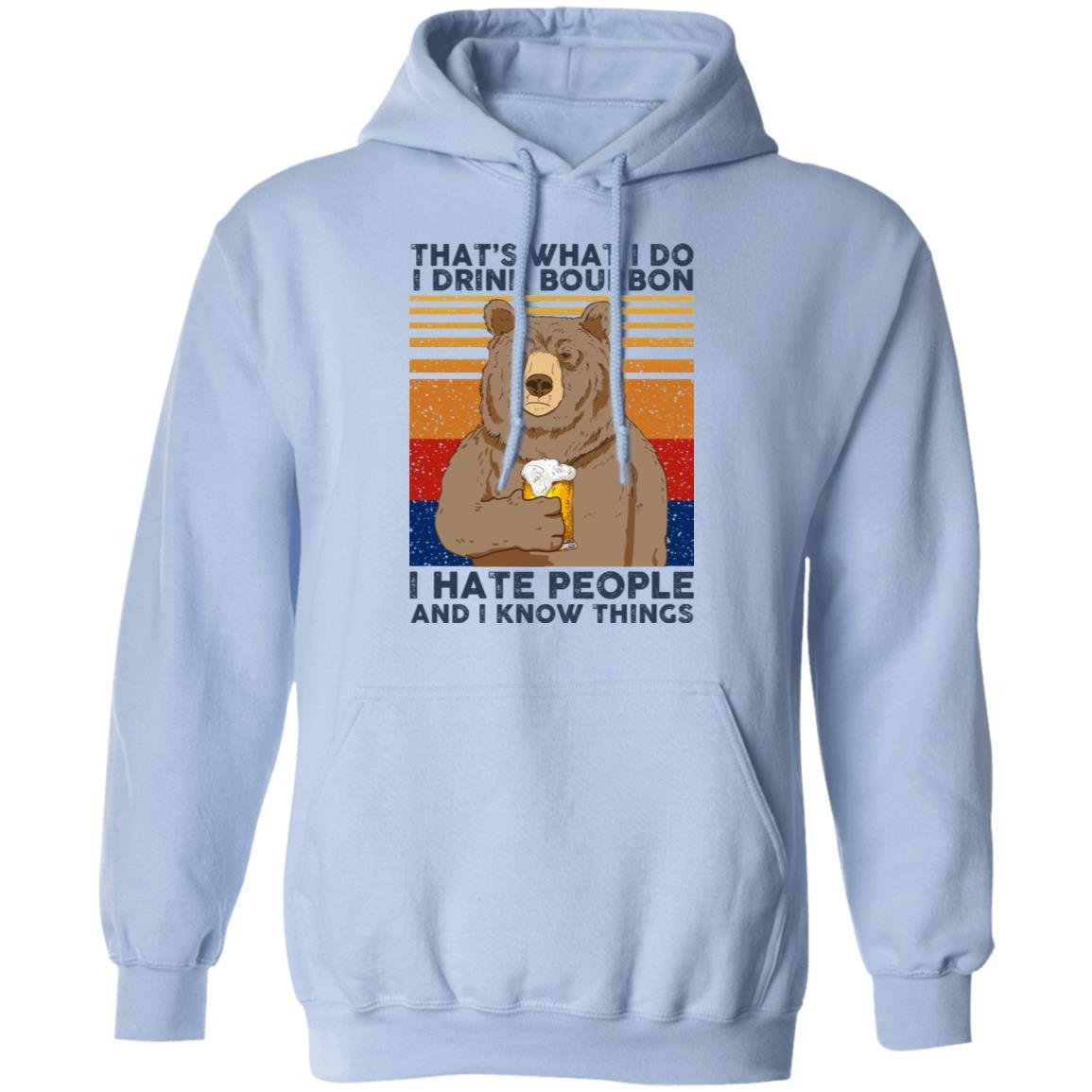 That’s What I Do I Drink Bourbon I Hate People And I Know Things Shirt, Hoodie, Tank