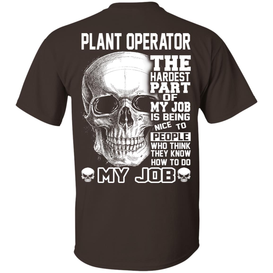 Plant Operator The Hardest Part Of My Job Is Being Nice To People T-Shirts, Hoodie, Tank