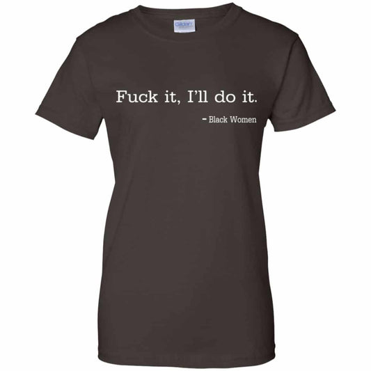 Fuck It I’ll Do It Black Women Shirt, Hoodie, Tank