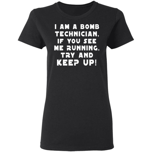 
	I Am A Bomb Technician If You See Me Running Try And Keep Up Shirt, Hoodie, Tank