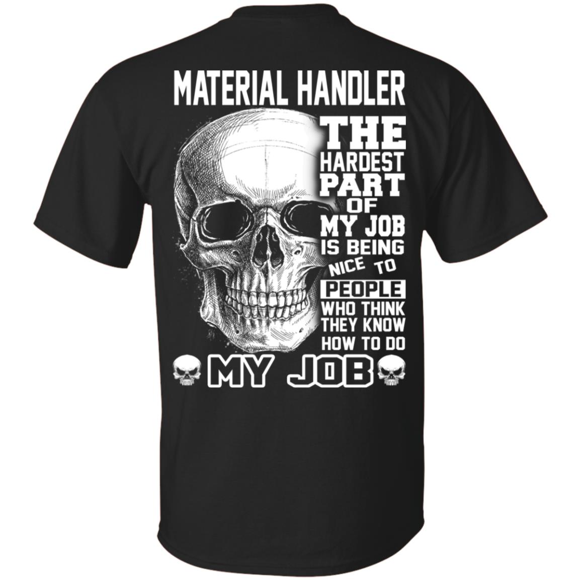 Material Handler The Hardest Part Of My Job Is Being Nice To People T-Shirts, Hoodie, Tank