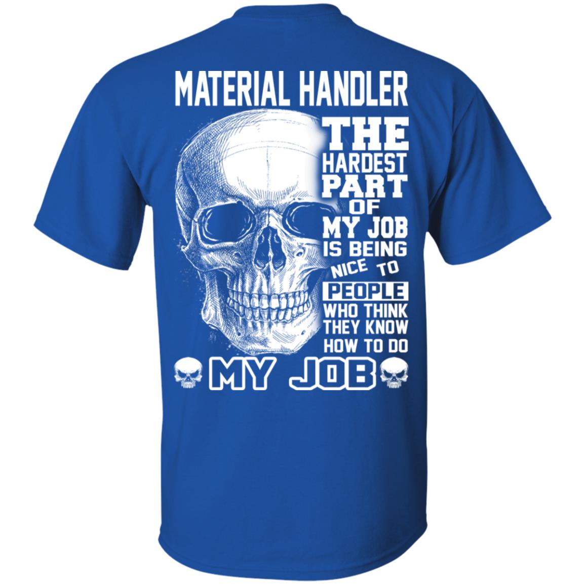 Material Handler The Hardest Part Of My Job Is Being Nice To People T-Shirts, Hoodie, Tank