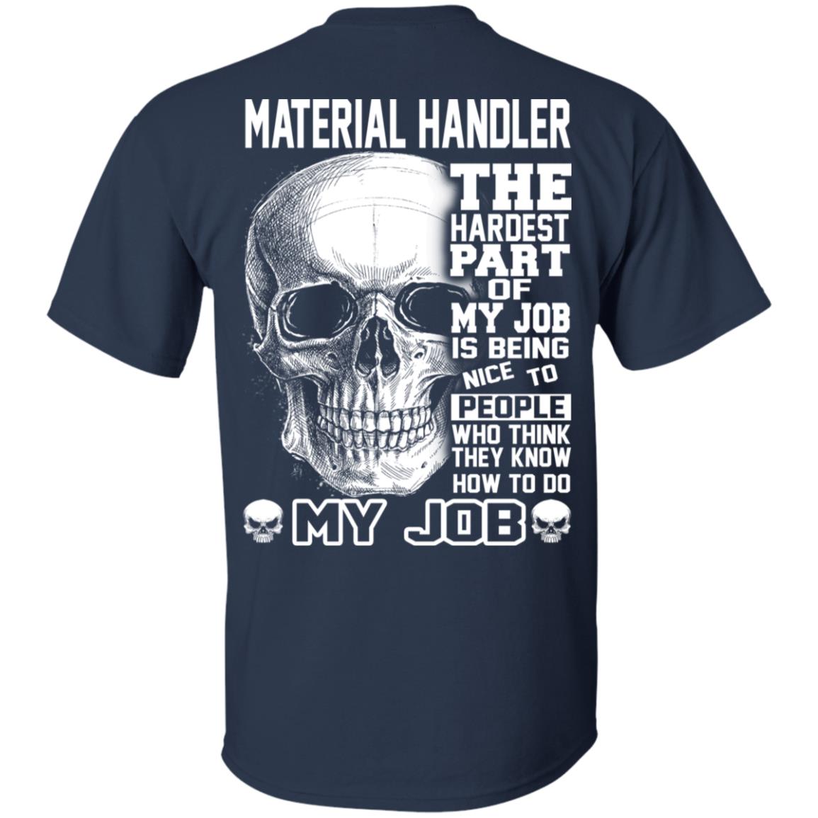 Material Handler The Hardest Part Of My Job Is Being Nice To People T-Shirts, Hoodie, Tank
