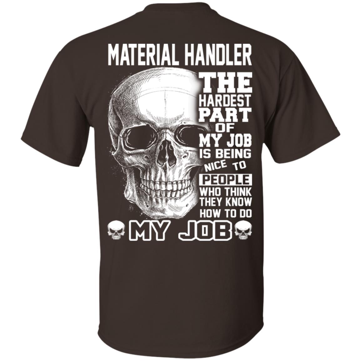 Material Handler The Hardest Part Of My Job Is Being Nice To People T-Shirts, Hoodie, Tank
