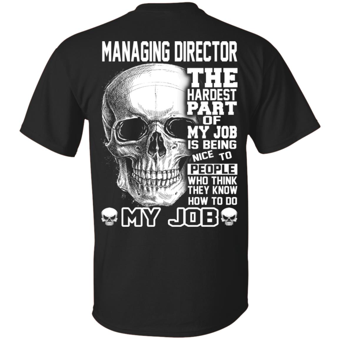 
	Managing Director The Hardest Part Of My Job Is Being Nice To People T-Shirts, Hoodie, Tank