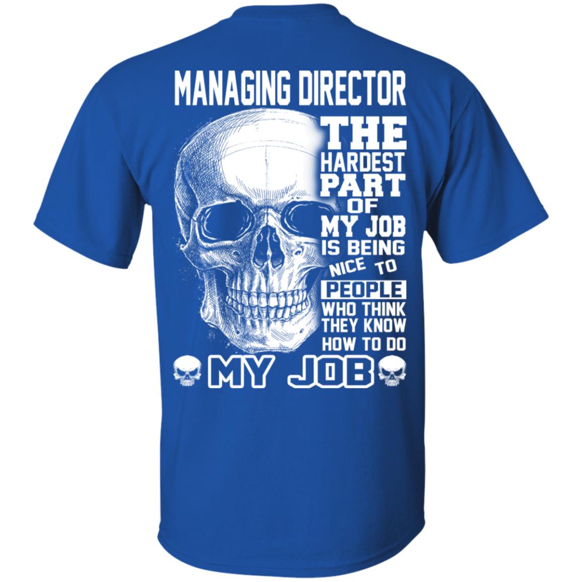 Managing Director The Hardest Part Of My Job Is Being Nice To People T-Shirts, Hoodie, Tank
