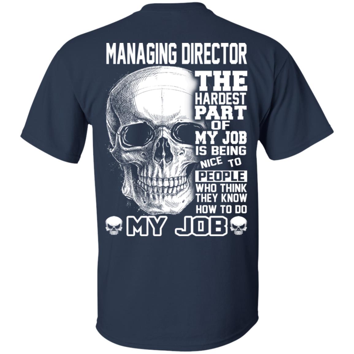 Managing Director The Hardest Part Of My Job Is Being Nice To People T-Shirts, Hoodie, Tank