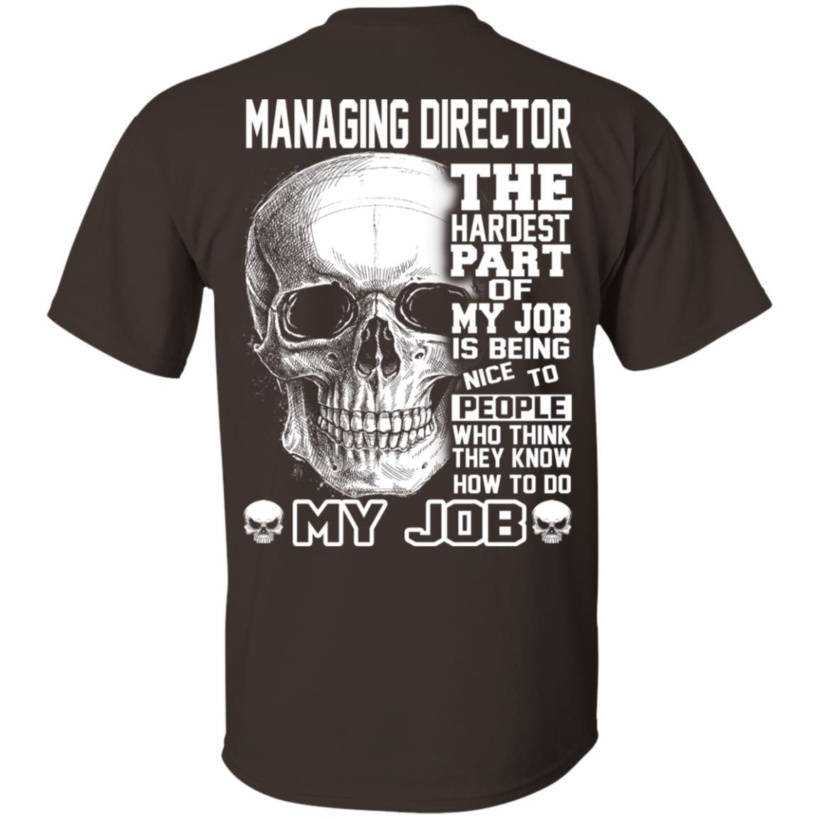 Managing Director The Hardest Part Of My Job Is Being Nice To People T-Shirts, Hoodie, Tank