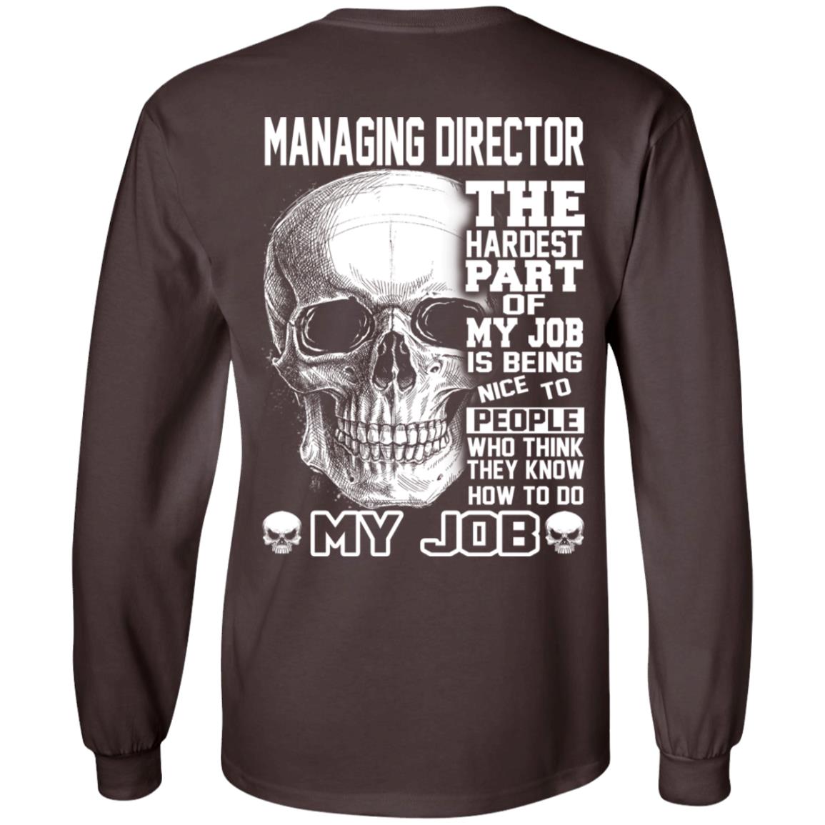 Managing Director The Hardest Part Of My Job Is Being Nice To People T-Shirts, Hoodie, Tank