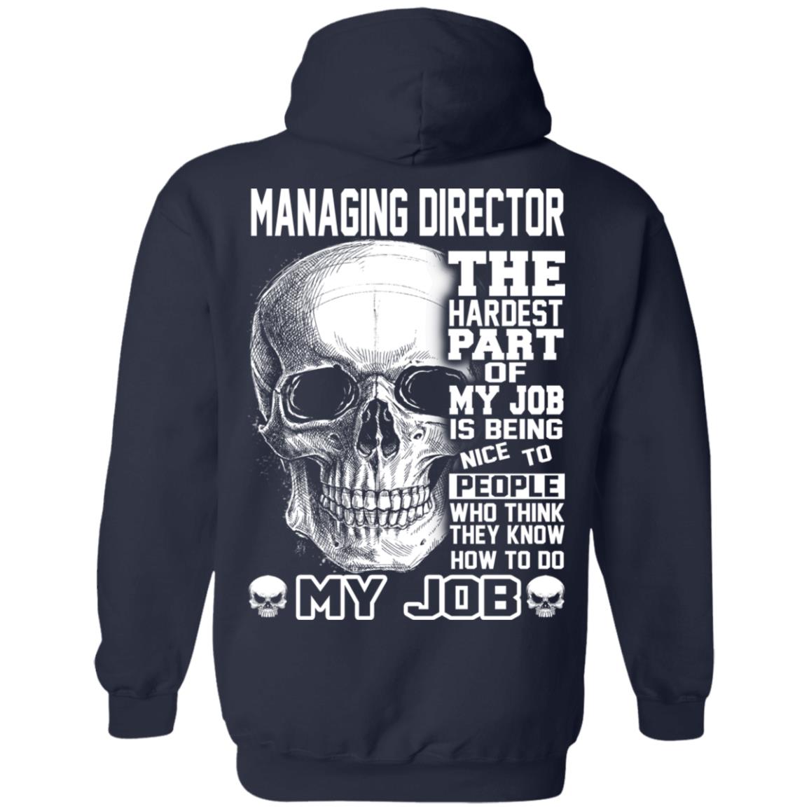 Managing Director The Hardest Part Of My Job Is Being Nice To People T-Shirts, Hoodie, Tank