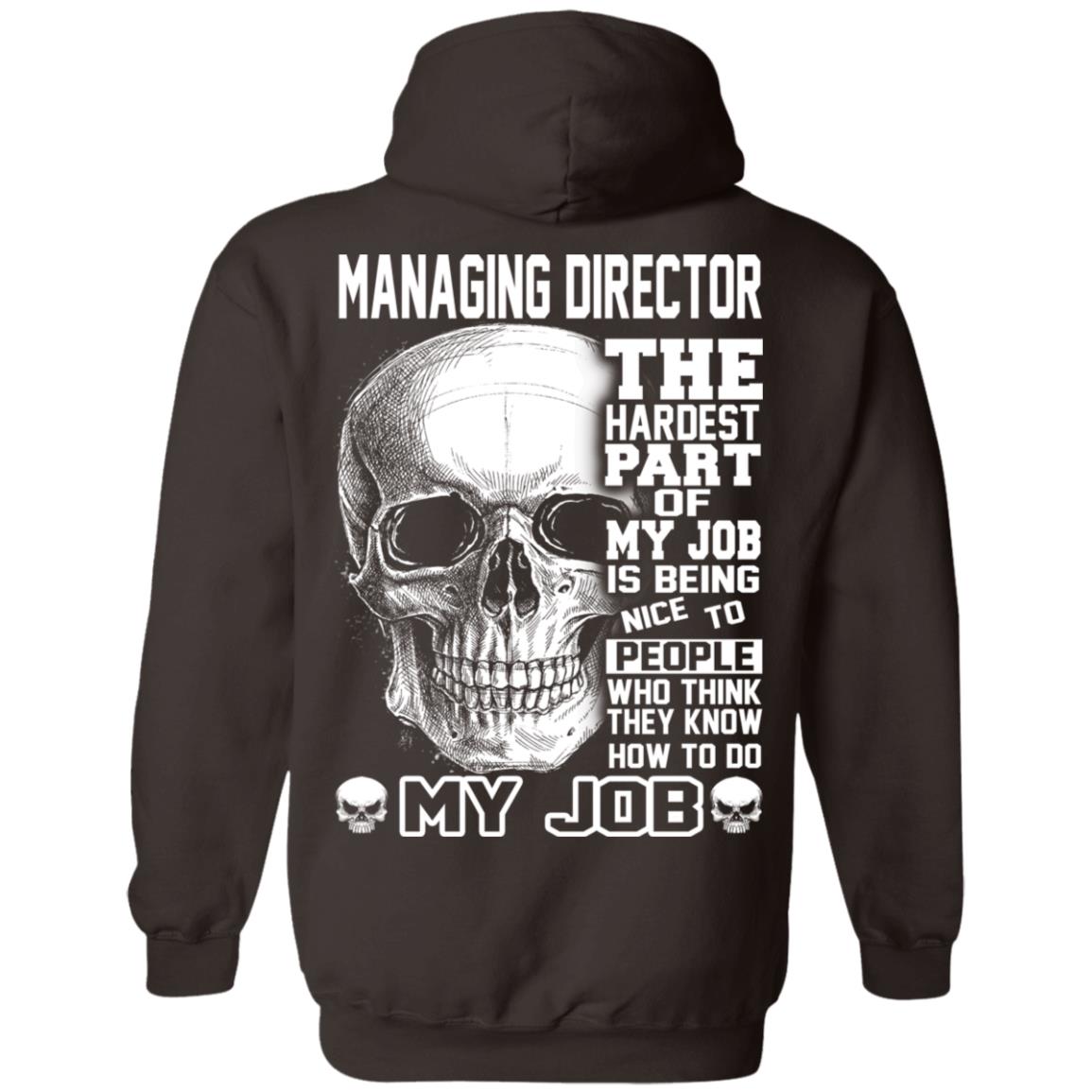 Managing Director The Hardest Part Of My Job Is Being Nice To People T-Shirts, Hoodie, Tank