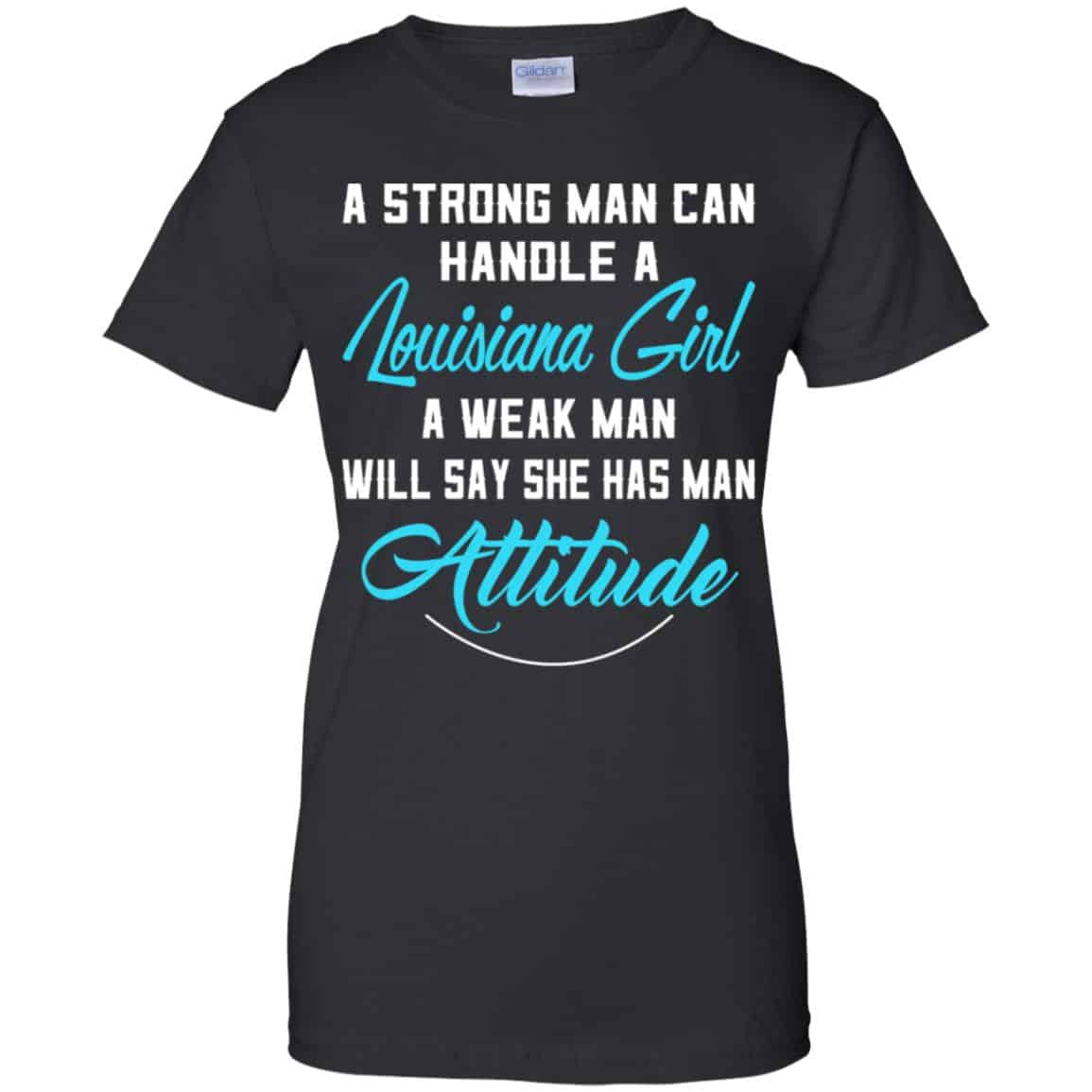 
	A Strong Man Can Handle A Louisiana Girl A Weak Man Will Say She Has Man Attitude Shirt, Hoodie, Tank