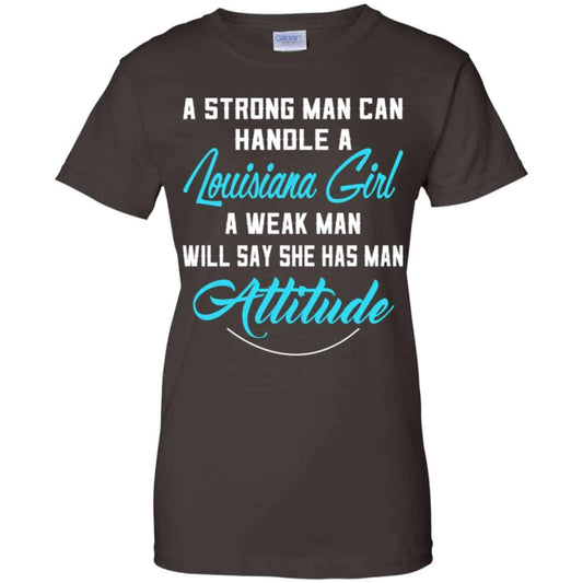 A Strong Man Can Handle A Louisiana Girl A Weak Man Will Say She Has Man Attitude Shirt, Hoodie, Tank