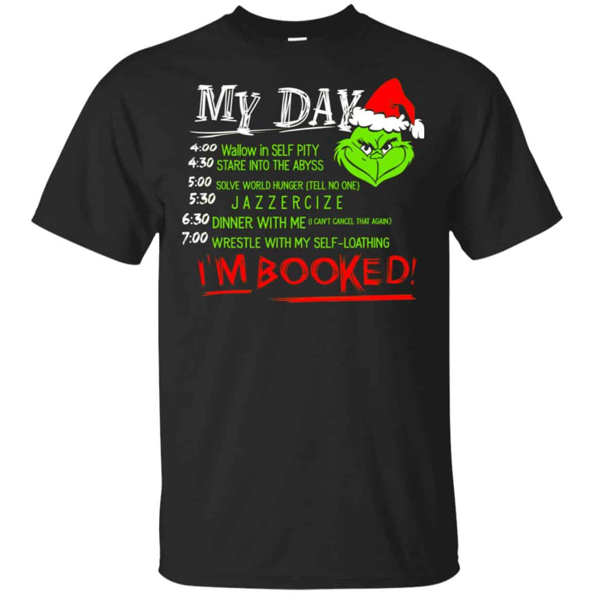 The Grinch: My Day I’m Booked Christmas T-Shirts, Hoodie, Sweater