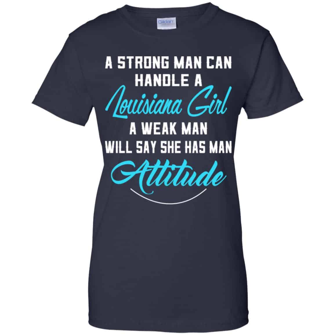 A Strong Man Can Handle A Louisiana Girl A Weak Man Will Say She Has Man Attitude Shirt, Hoodie, Tank