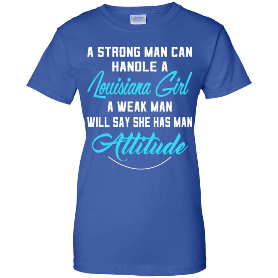A Strong Man Can Handle A Louisiana Girl A Weak Man Will Say She Has Man Attitude Shirt, Hoodie, Tank