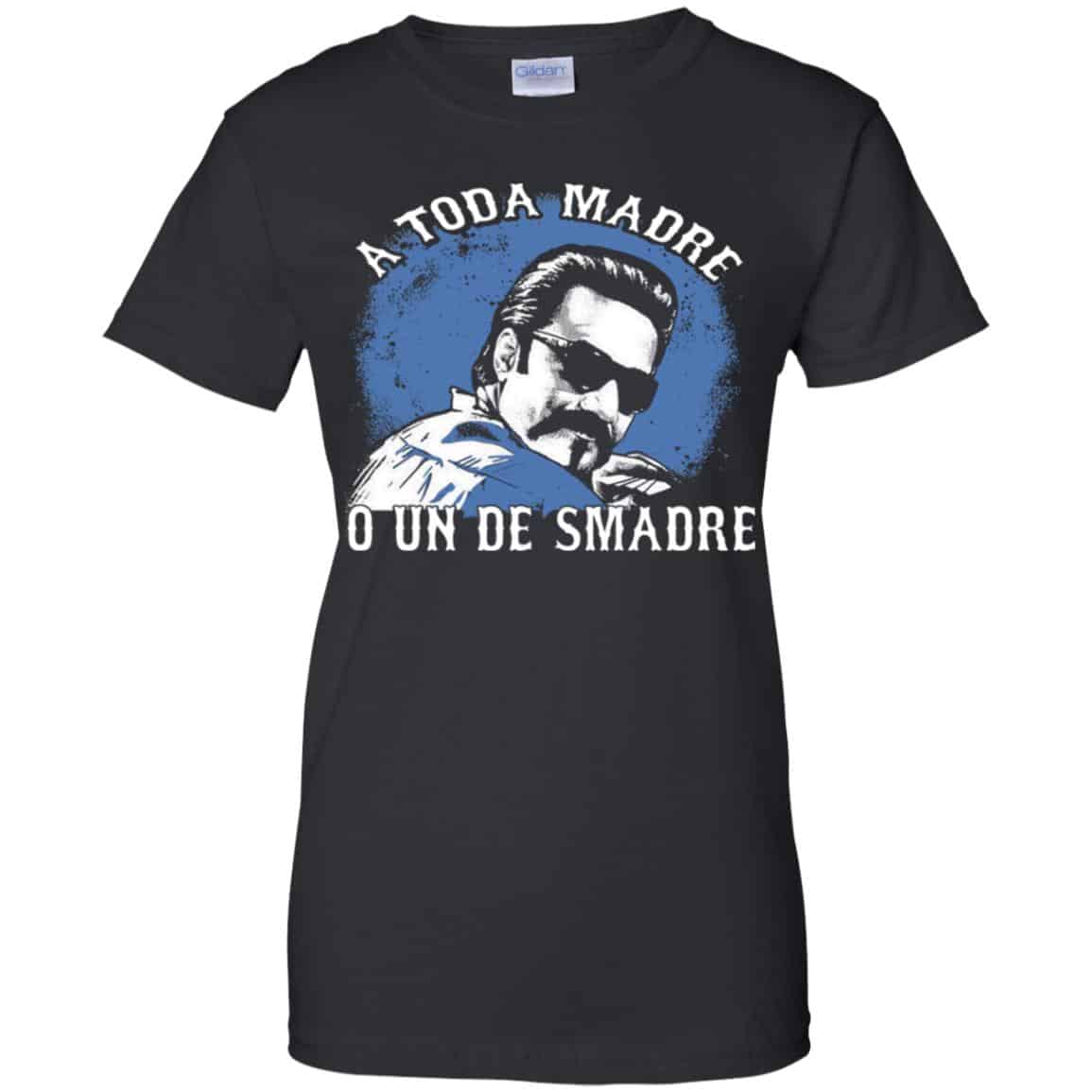 
	A Toda Madre O Un Desmadre Funny Mexican T-Shirts, Hoodie, Tank