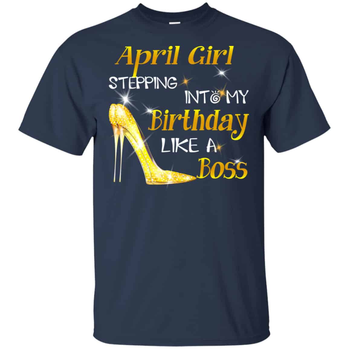 April Girl Stepping Into My Birthday Like A Boss Shirt, Hoodie, Tank