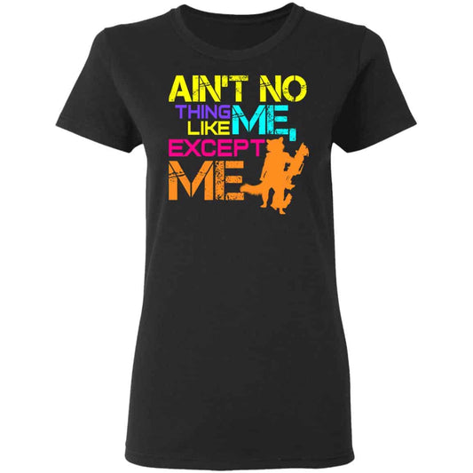 Ain’t No Thing Like Me – Except Me Shirt, Hoodie, Tank