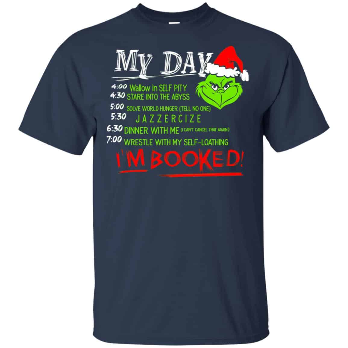 The Grinch: My Day I’m Booked Christmas T-Shirts, Hoodie, Sweater