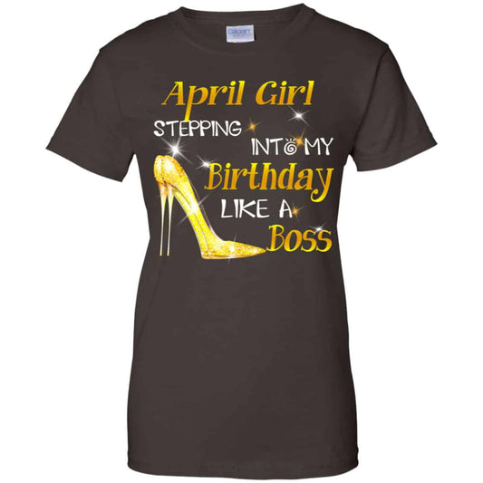 April Girl Stepping Into My Birthday Like A Boss Shirt, Hoodie, Tank
