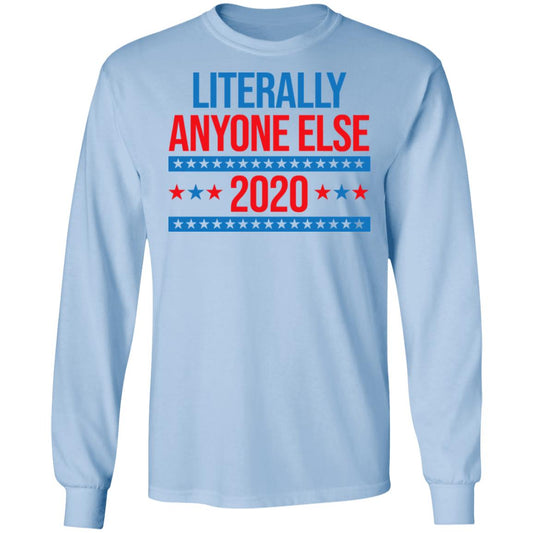 Literally Anyone Else 2020 Presidential Election Joke Shirt, Hoodie, Tank