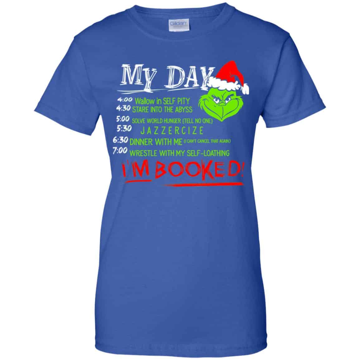 The Grinch: My Day I’m Booked Christmas T-Shirts, Hoodie, Sweater