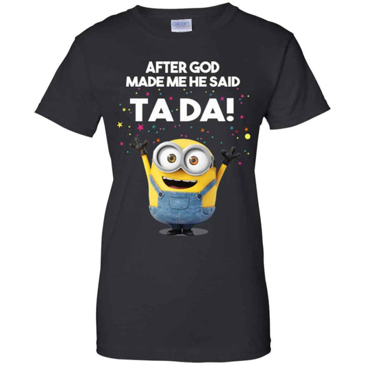 
	After God Made Me He Said Ta Da Minions Shirt, Hoodie, Tank