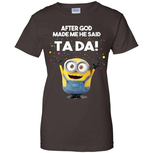 After God Made Me He Said Ta Da Minions Shirt, Hoodie, Tank