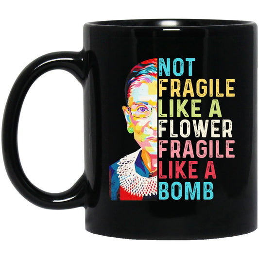 
	Ruth Bader Ginsburg Not Fragile Like A Flower Fragile Like A Bomb Mug