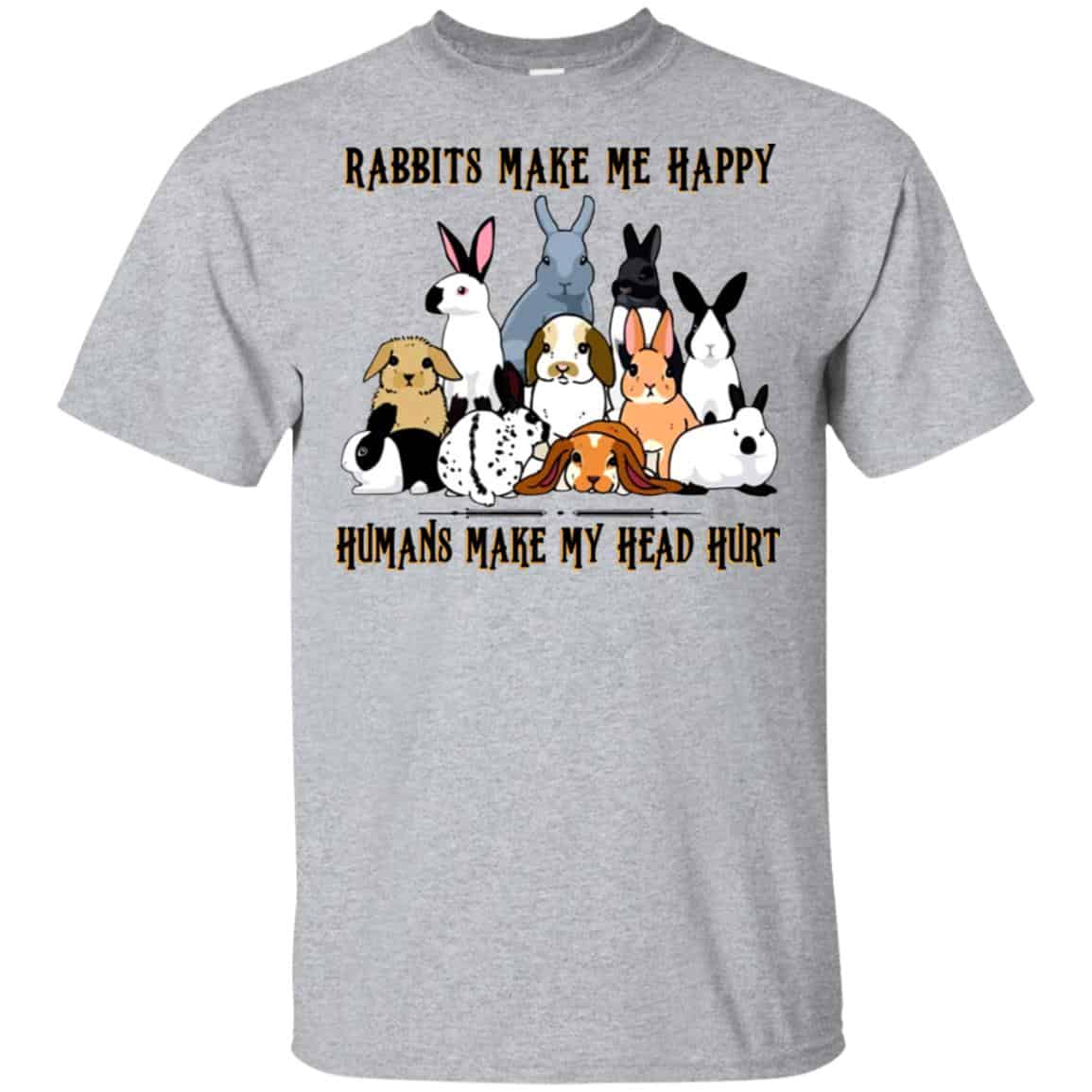 Rabbit Lovers: Rabbits Make Me Happy Humans Make My Head Hurt T-Shirts, Hoodie, Tank