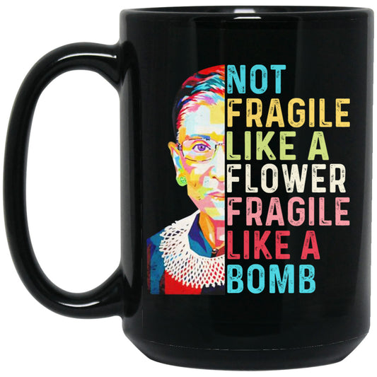 Ruth Bader Ginsburg Not Fragile Like A Flower Fragile Like A Bomb Mug