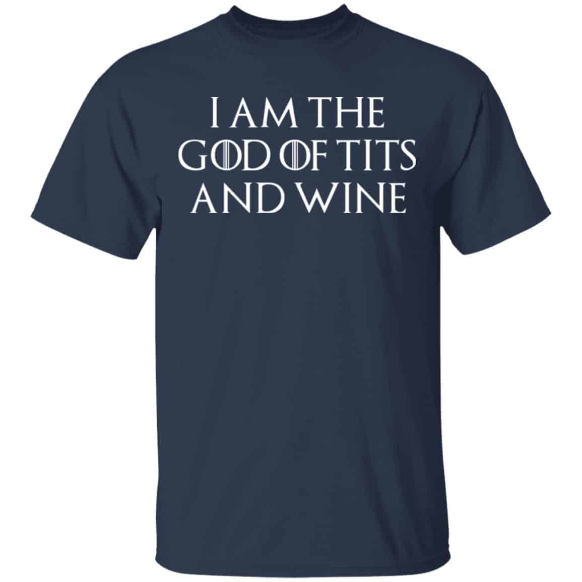 I Am The God Of Tits And Wine Shirt, Hoodie, Tank