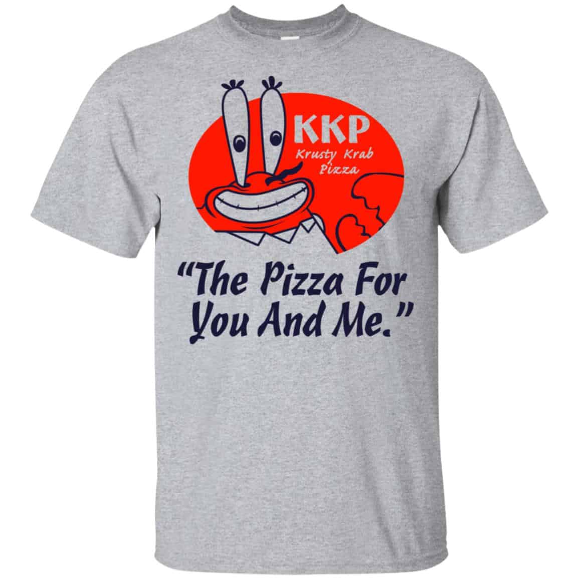 KKP Krusty Krab Pizza The Pizza For You And Me T-Shirts, Hoodie, Tank