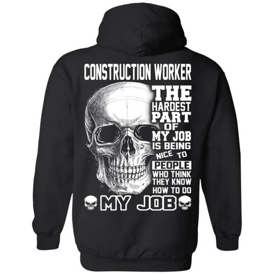 Construction Worker The Hardest Part Of My Job Is Being Nice To People T-Shirts, Hoodie, Tank