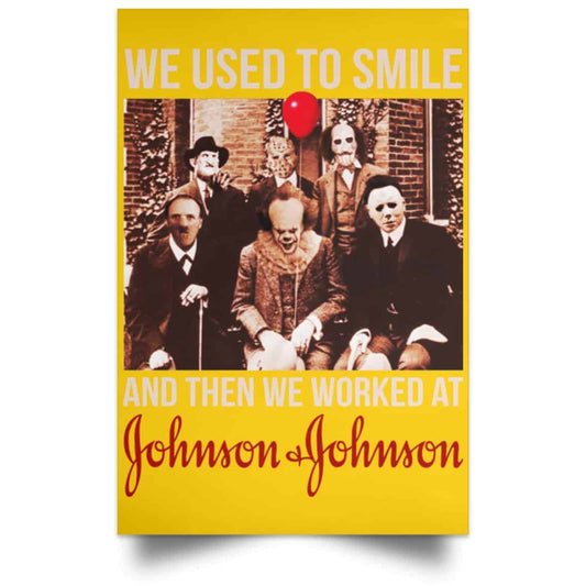 
	We Used To Smile And Then We Worked At Johnson & Johnson Posters