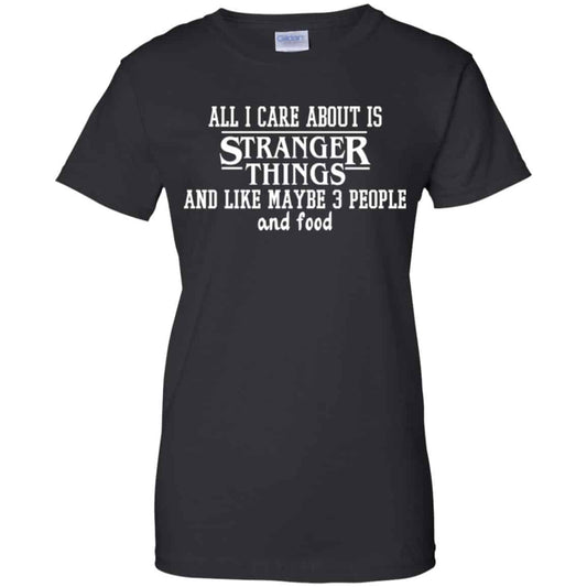 
	All I Care About Is Stranger Things And Like Maybe 3 People And Food Shirt, Hoodie, Tank