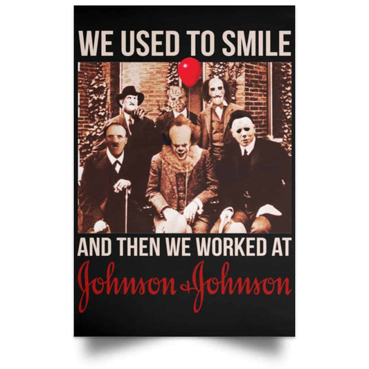 We Used To Smile And Then We Worked At Johnson & Johnson Posters