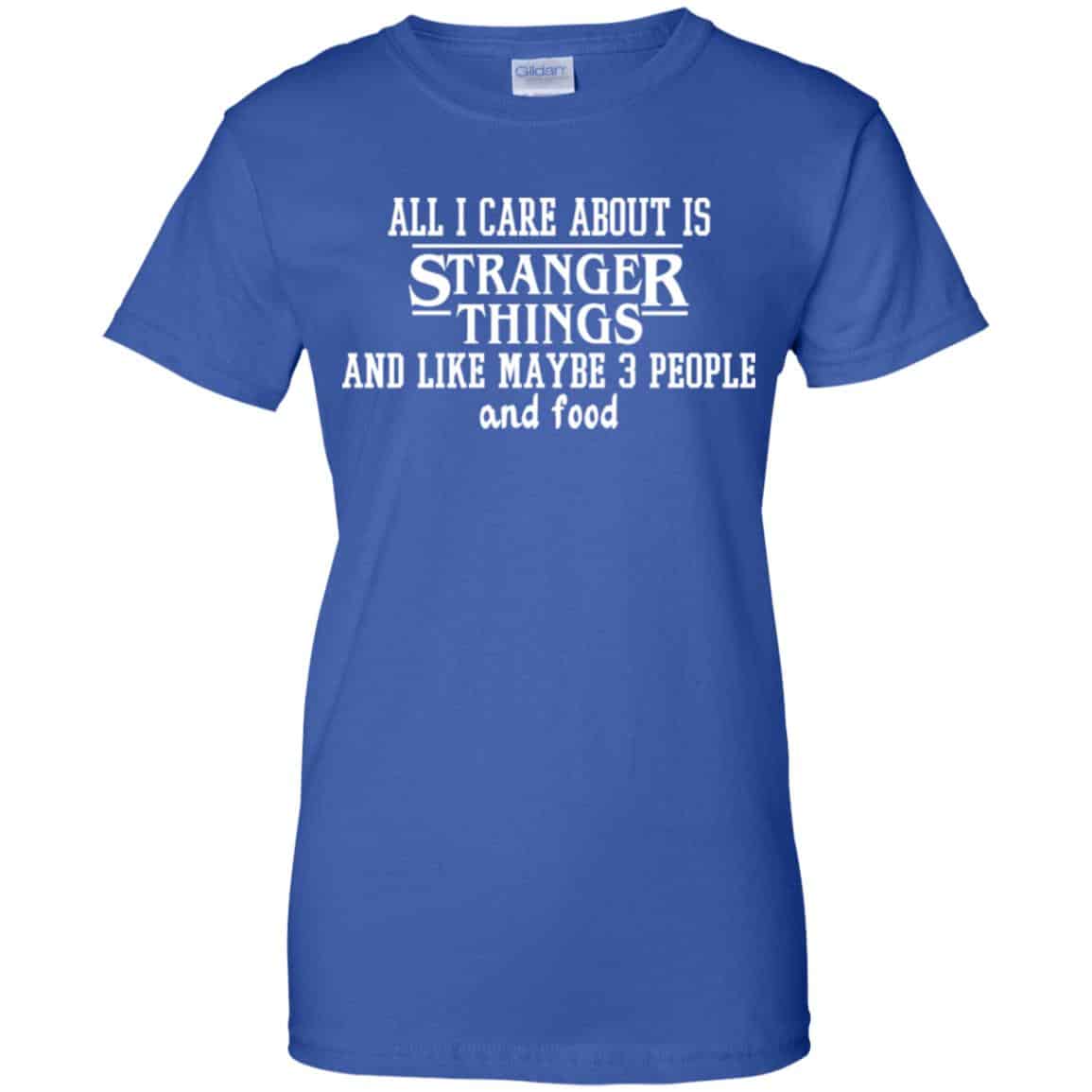 All I Care About Is Stranger Things And Like Maybe 3 People And Food Shirt, Hoodie, Tank