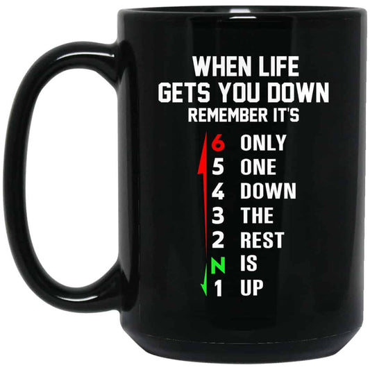 When Life Gets You Down Remember It’s Only One Down The Rest Is Up Mug