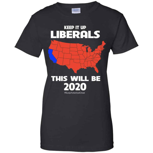
	Keep It Up Liberals This Will Be 2020 T-Shirts, Hoodie, Tank