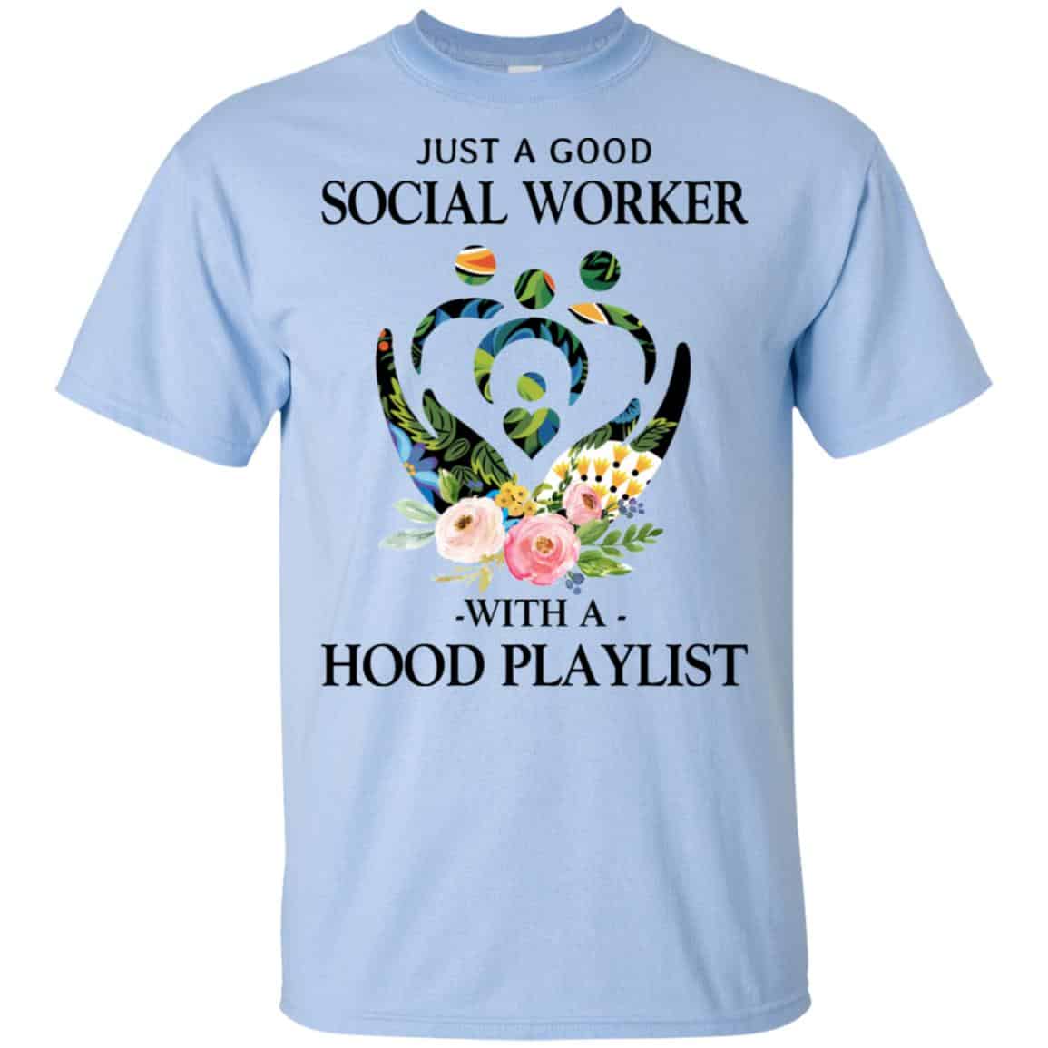 Just A Good Social Worker With A Hood Playlist T-Shirts, Hoodie, Tank